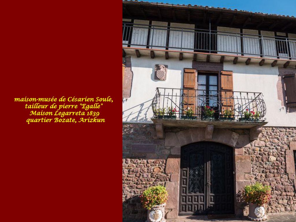 maison-musée de Césarien Soule, tailleur de pierre Egalle Maison Legarreta 1839 quartier Bozate, Arizkun