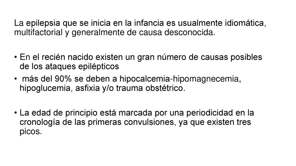 La epilepsia que se inicia en la infancia es usualmente idiomática, multifactorial y generalmente de causa desconocida.