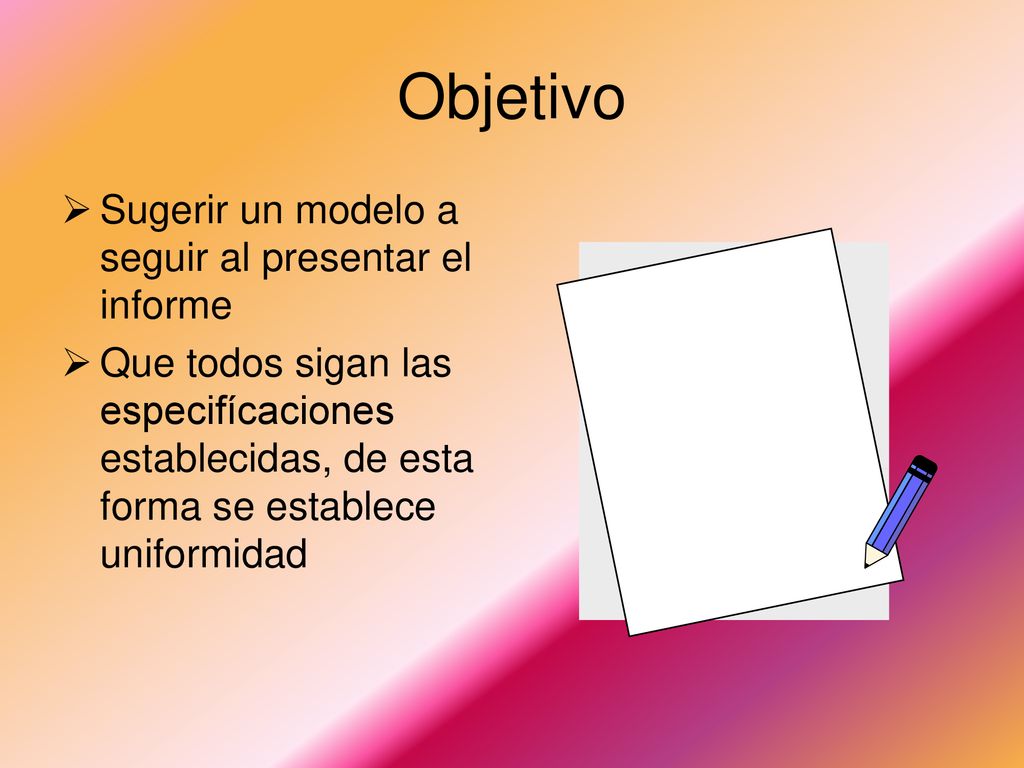 Objetivo Sugerir un modelo a seguir al presentar el informe
