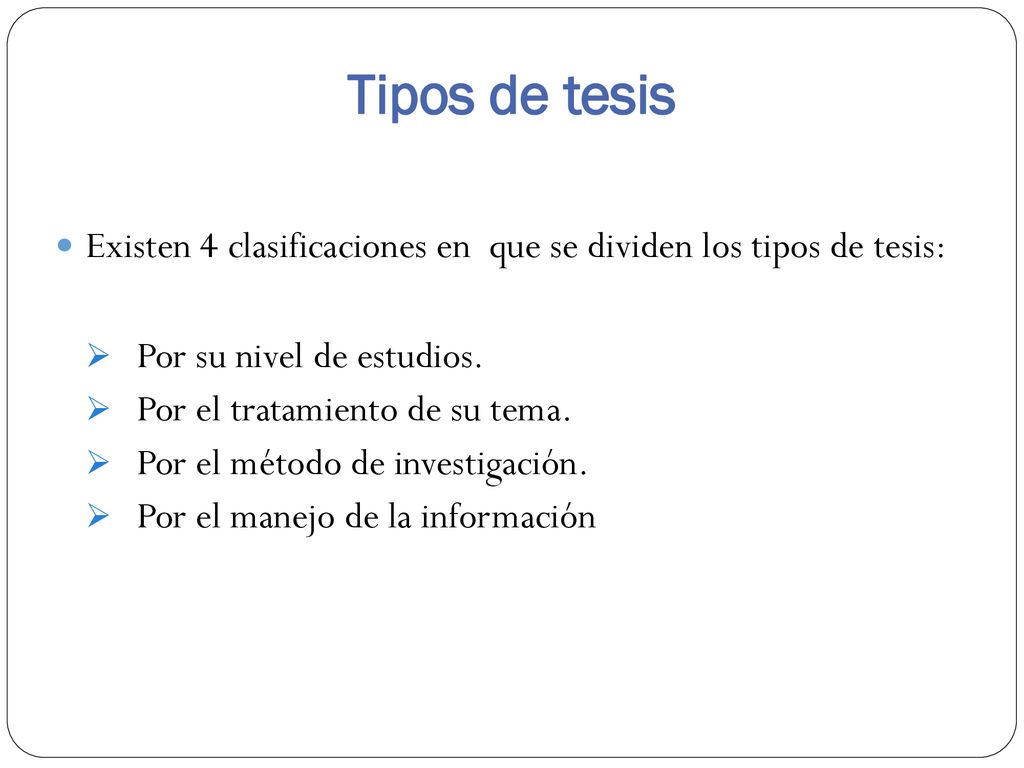 Tipos de tesis Existen 4 clasificaciones en que se dividen los tipos de tesis: Por su nivel de estudios.