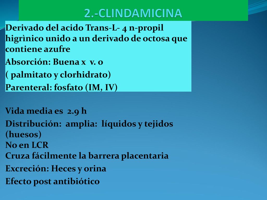 2.-CLINDAMICINA Derivado del acido Trans-L- 4 n-propil higrìnico unido a un derivado de octosa que contiene azufre.