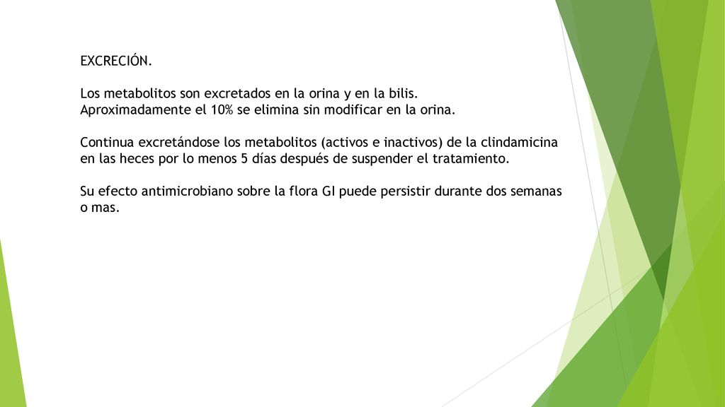EXCRECIÓN. Los metabolitos son excretados en la orina y en la bilis. Aproximadamente el 10% se elimina sin modificar en la orina.
