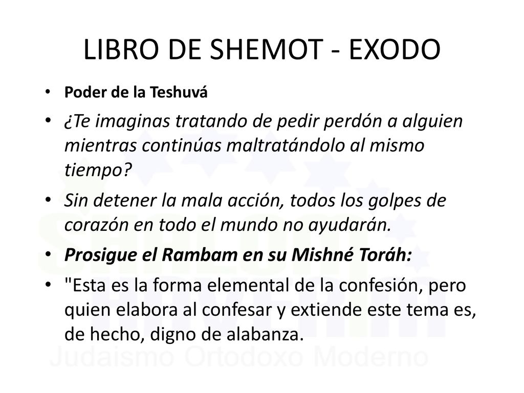 LIBRO DE SHEMOT - EXODO Poder de la Teshuvá. ¿Te imaginas tratando de pedir perdón a alguien mientras continúas maltratándolo al mismo tiempo