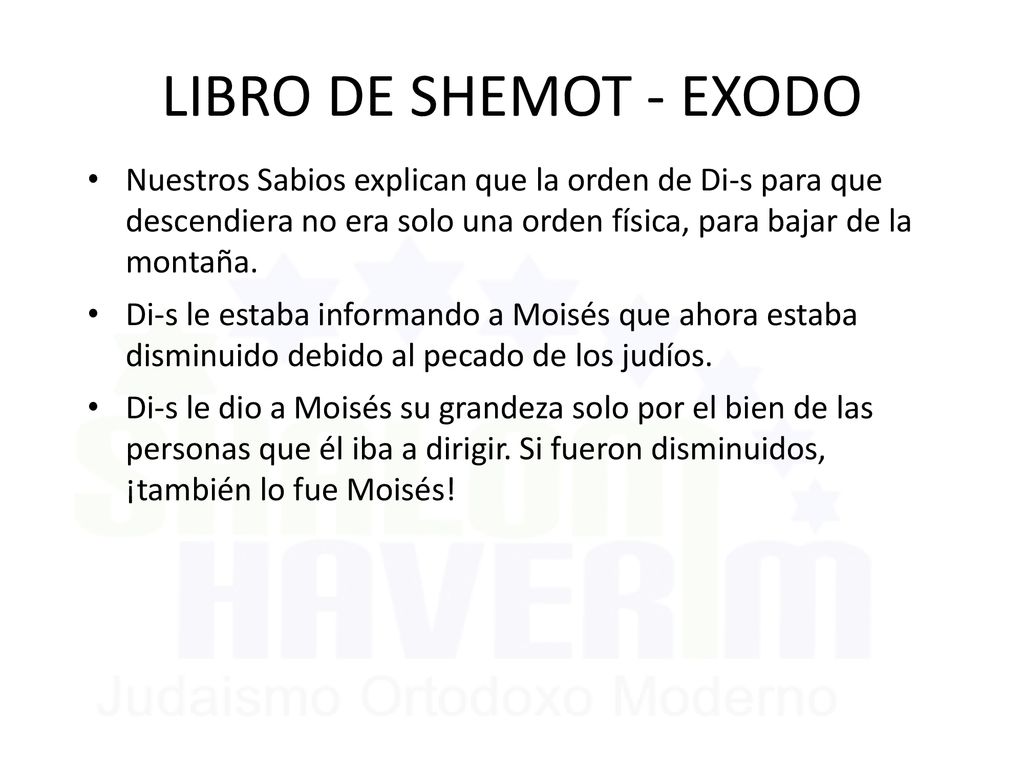 LIBRO DE SHEMOT - EXODO Nuestros Sabios explican que la orden de Di-s para que descendiera no era solo una orden física, para bajar de la montaña.