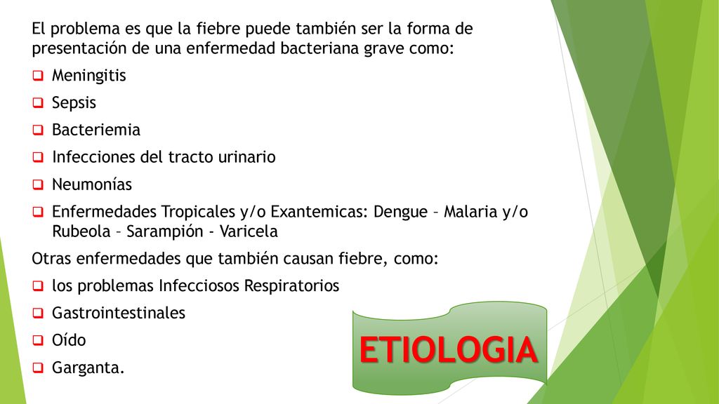 El problema es que la fiebre puede también ser la forma de presentación de una enfermedad bacteriana grave como: