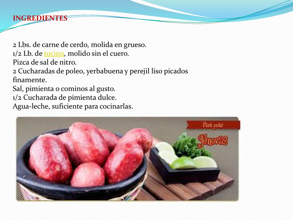 INGREDIENTES 2 Lbs. de carne de cerdo, molida en grueso. 1/2 Lb