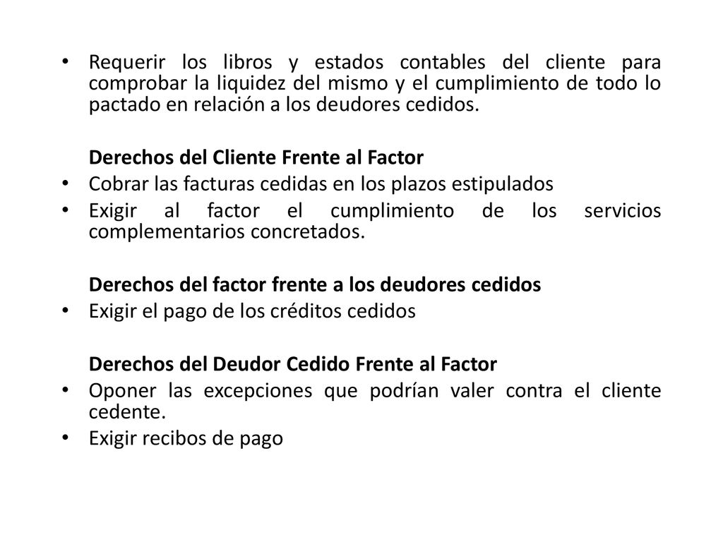 Requerir los libros y estados contables del cliente para comprobar la liquidez del mismo y el cumplimiento de todo lo pactado en relación a los deudores cedidos.