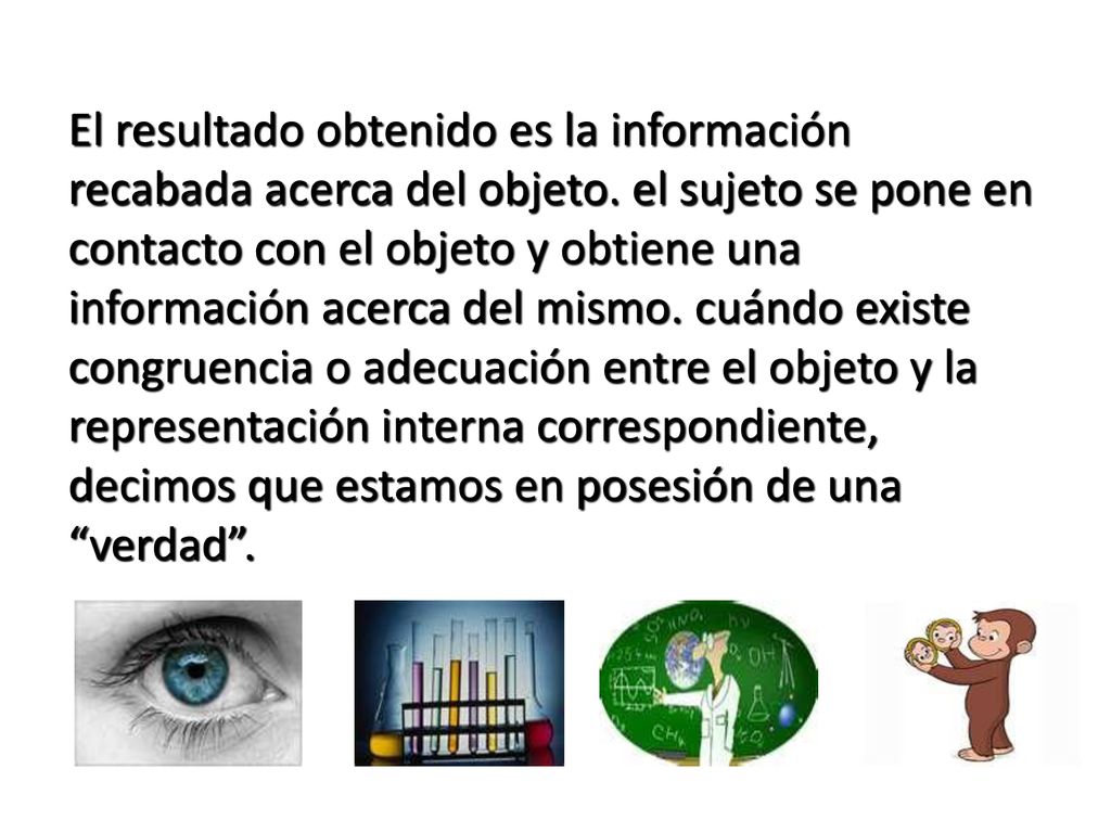 El resultado obtenido es la información recabada acerca del objeto