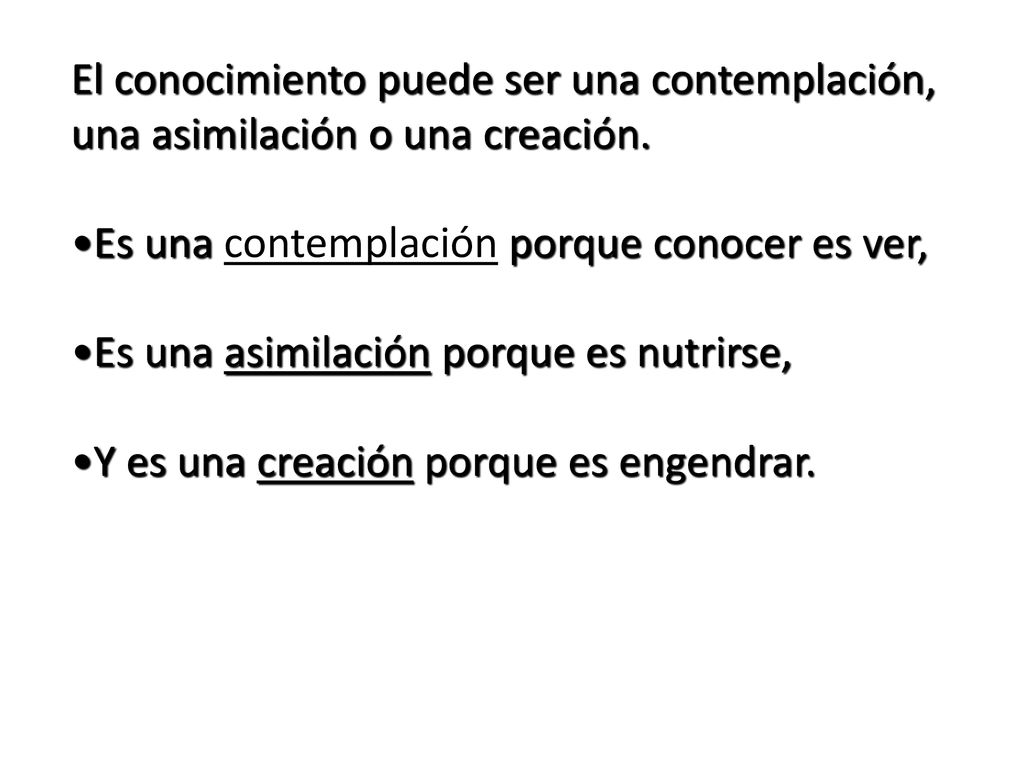 El conocimiento puede ser una contemplación, una asimilación o una creación.