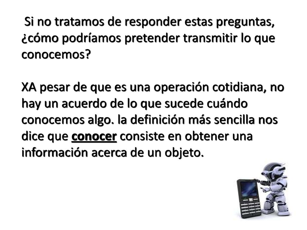 Si no tratamos de responder estas preguntas, ¿cómo podríamos pretender transmitir lo que conocemos