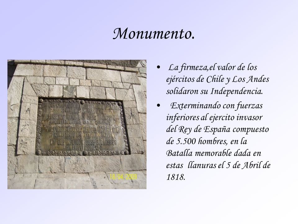 Monumento. La firmeza,el valor de los ejércitos de Chile y Los Andes solidaron su Independencia.