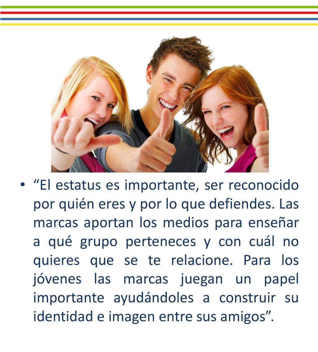 El estatus es importante, ser reconocido por quién eres y por lo que defiendes.