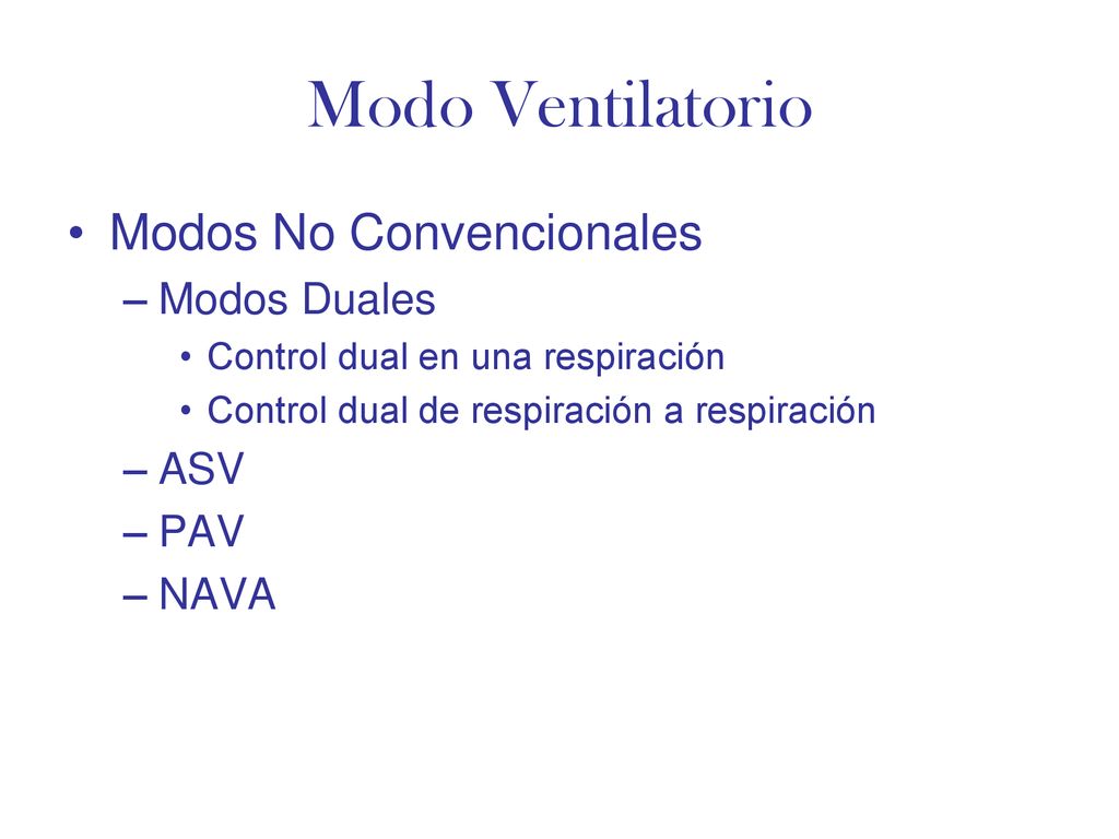 Modo Ventilatorio Modos No Convencionales Modos Duales ASV PAV NAVA