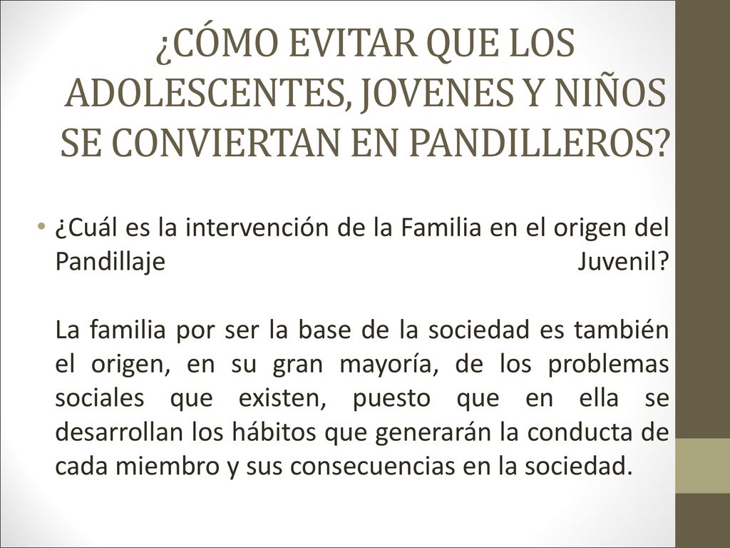 ¿CÓMO EVITAR QUE LOS ADOLESCENTES, JOVENES Y NIÑOS SE CONVIERTAN EN PANDILLEROS