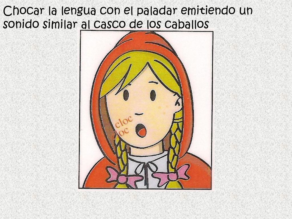 Chocar la lengua con el paladar emitiendo un sonido similar al casco de los caballos