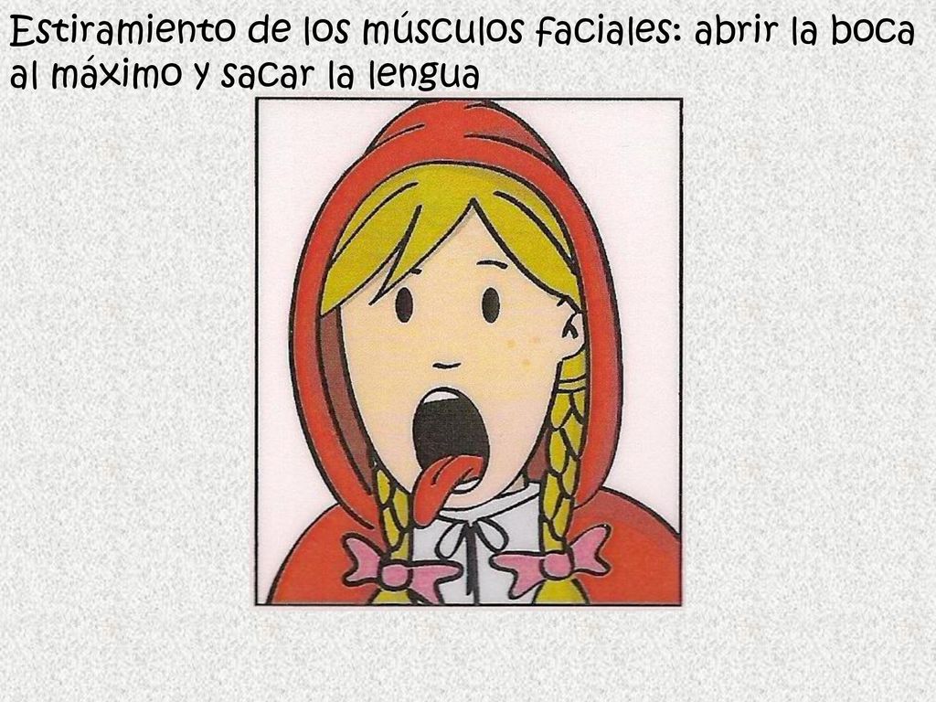 Estiramiento de los músculos faciales: abrir la boca al máximo y sacar la lengua
