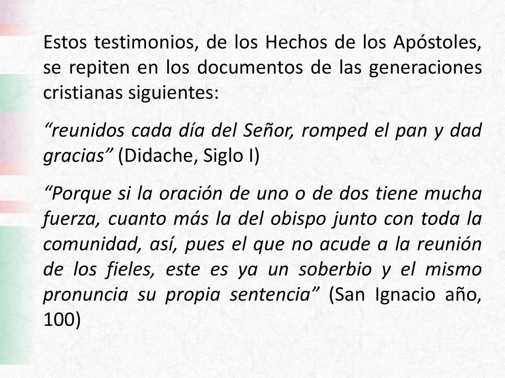 Estos testimonios, de los Hechos de los Apóstoles, se repiten en los documentos de las generaciones cristianas siguientes: