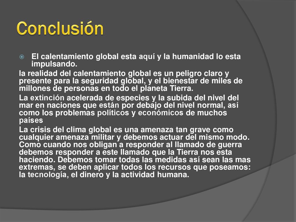 Conclusión El calentamiento global esta aquí y la humanidad lo esta impulsando.