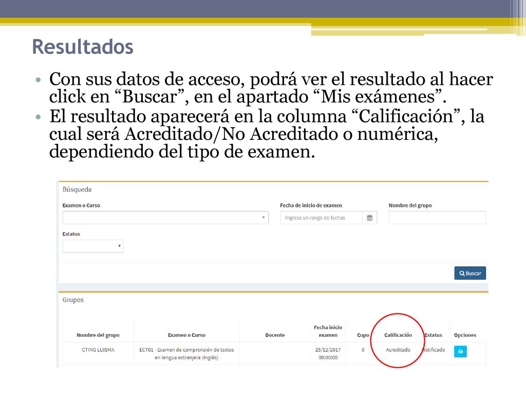 Resultados Con sus datos de acceso, podrá ver el resultado al hacer click en Buscar , en el apartado Mis exámenes .