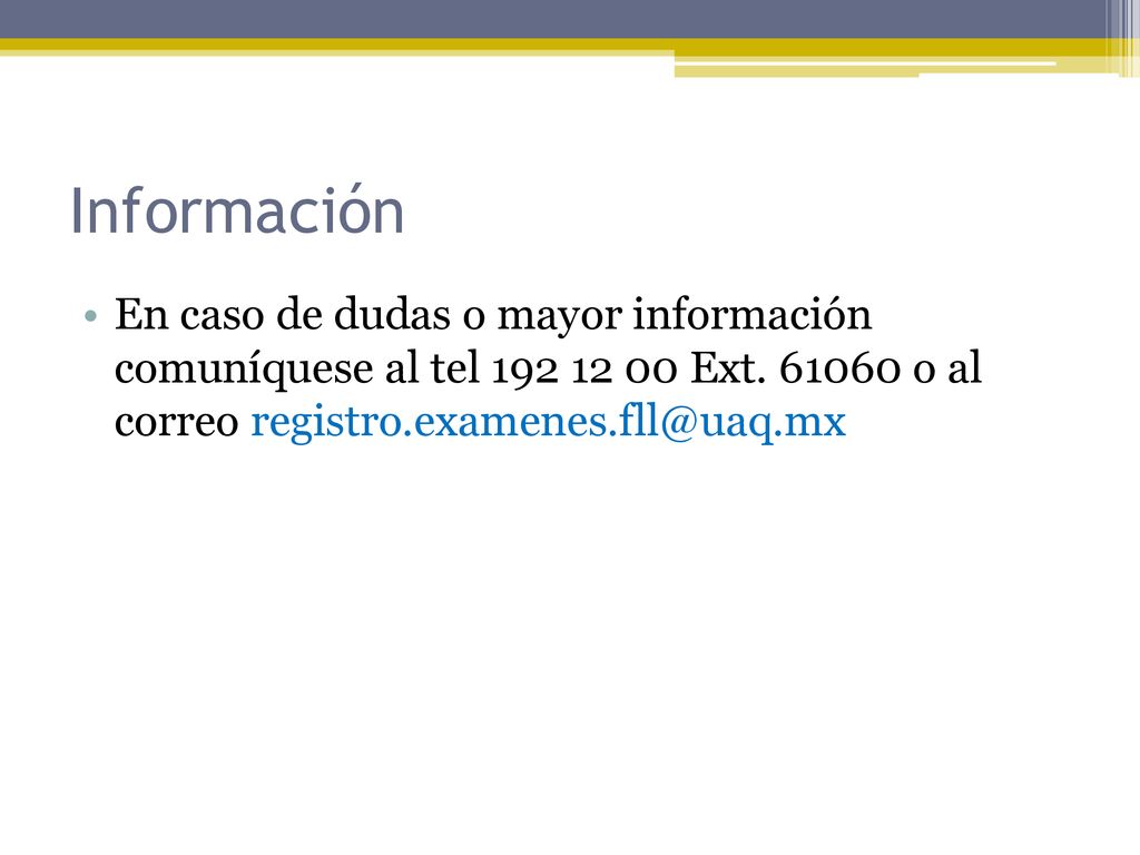 Información En caso de dudas o mayor información comuníquese al tel Ext.
