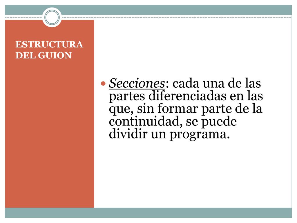 ESTRUCTURA DEL GUION Secciones: cada una de las partes diferenciadas en las que, sin formar parte de la continuidad, se puede dividir un programa.