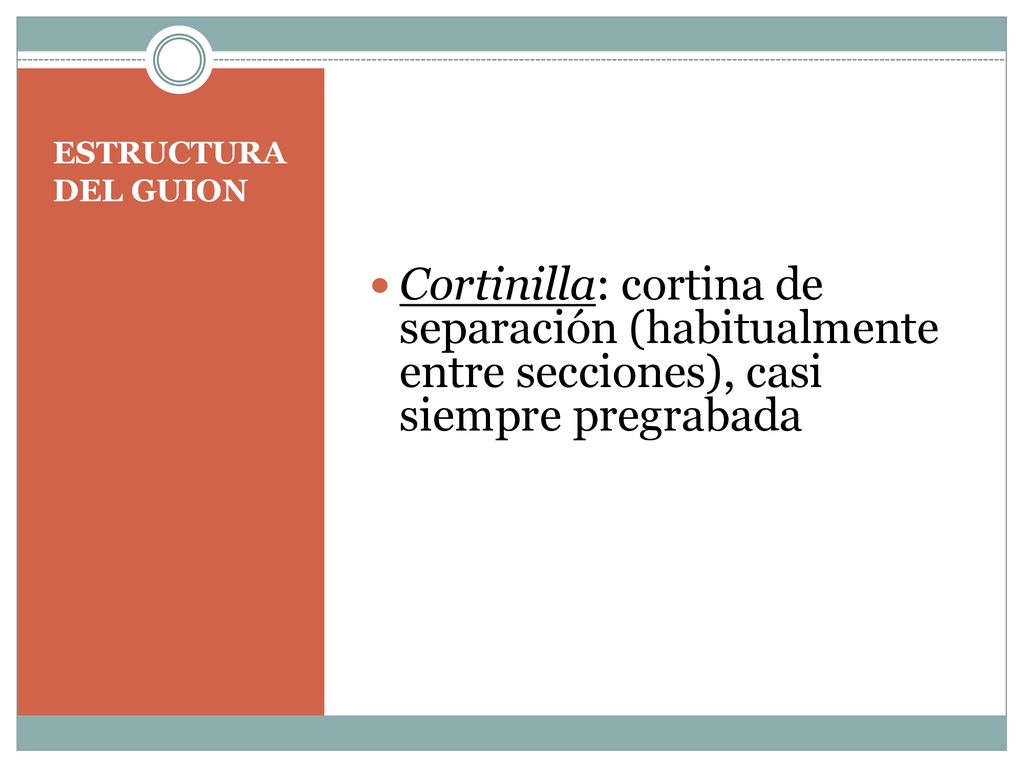 ESTRUCTURA DEL GUION Cortinilla: cortina de separación (habitualmente entre secciones), casi siempre pregrabada.
