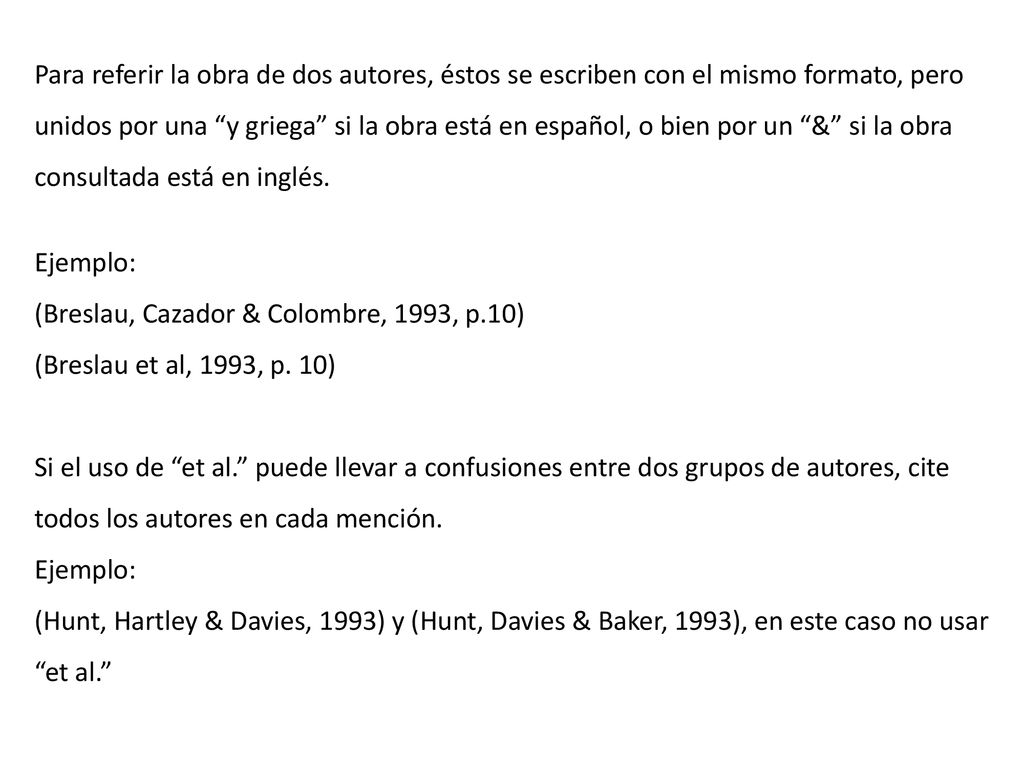 Para referir la obra de dos autores, éstos se escriben con el mismo formato, pero unidos por una y griega si la obra está en español, o bien por un & si la obra consultada está en inglés.