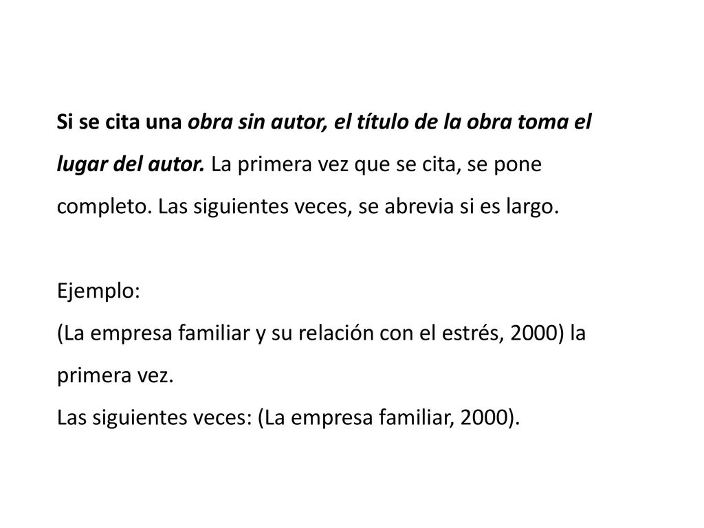 Si se cita una obra sin autor, el título de la obra toma el lugar del autor. La primera vez que se cita, se pone completo. Las siguientes veces, se abrevia si es largo.