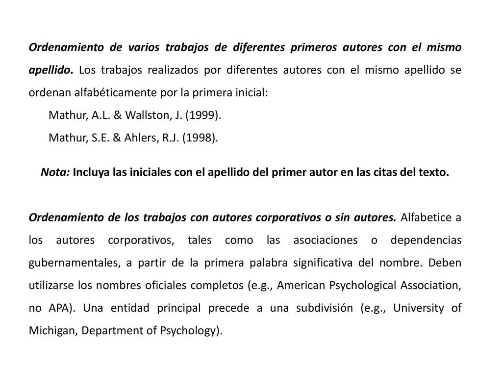 Ordenamiento de varios trabajos de diferentes primeros autores con el mismo apellido. Los trabajos realizados por diferentes autores con el mismo apellido se ordenan alfabéticamente por la primera inicial: