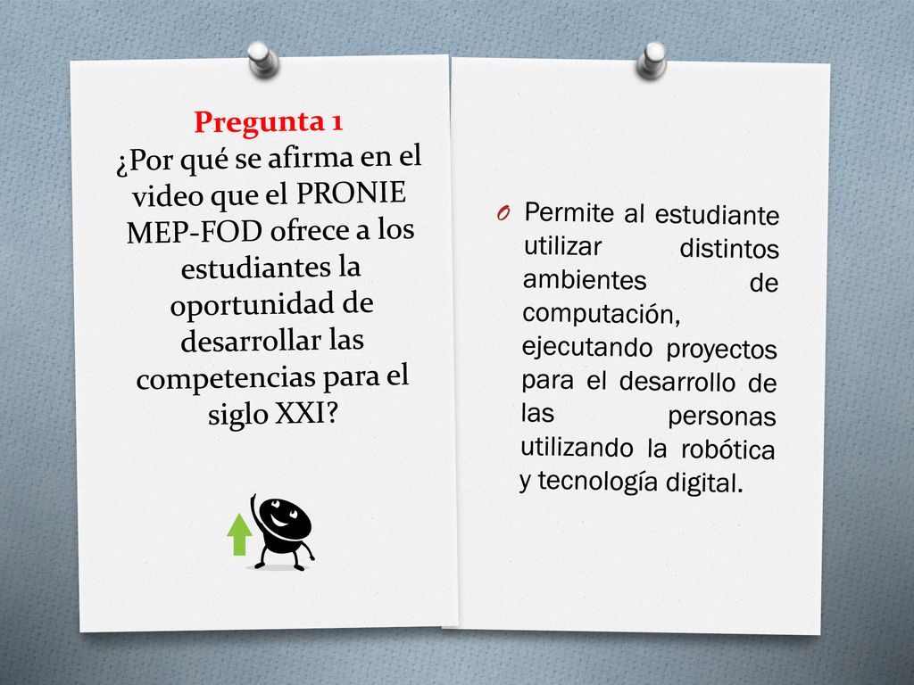 Pregunta 1 ¿Por qué se afirma en el video que el PRONIE MEP-FOD ofrece a los estudiantes la oportunidad de desarrollar las competencias para el siglo XXI