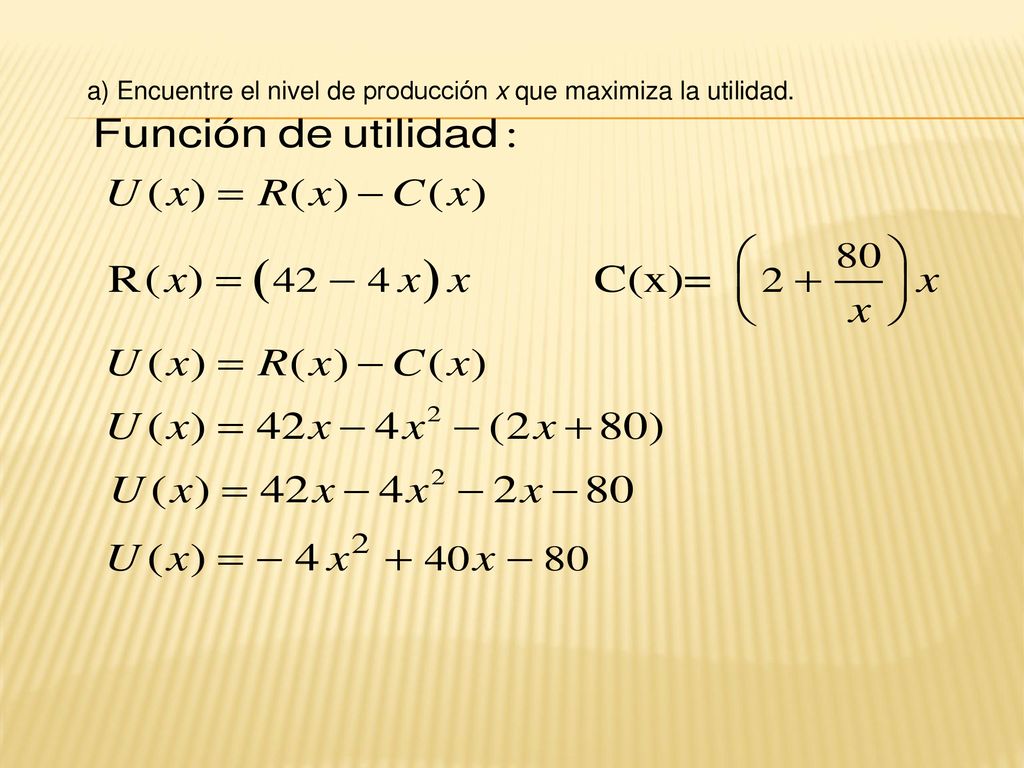 a) Encuentre el nivel de producción x que maximiza la utilidad.