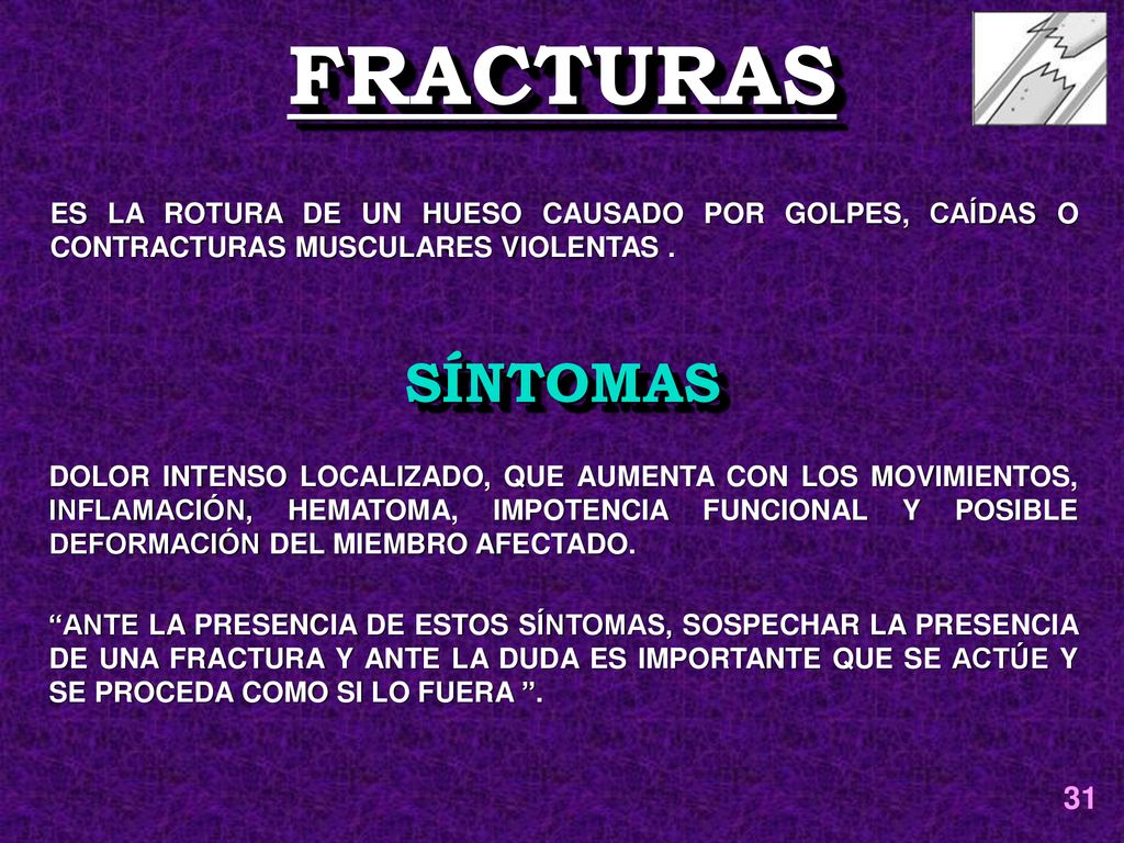FRACTURAS ES LA ROTURA DE UN HUESO CAUSADO POR GOLPES, CAÍDAS O CONTRACTURAS MUSCULARES VIOLENTAS .