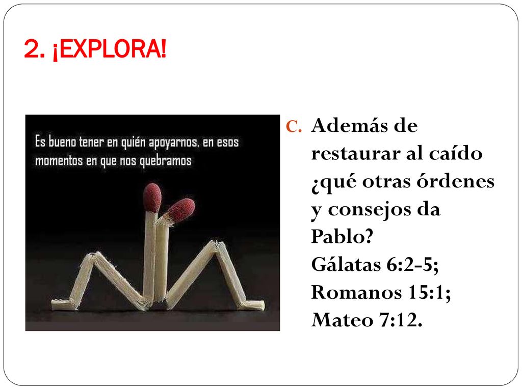 2. ¡EXPLORA. Además de restaurar al caído ¿qué otras órdenes y consejos da Pablo.