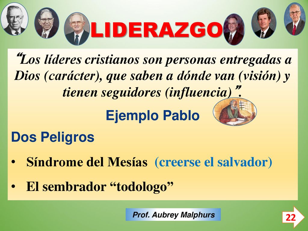 LIDERAZGO Los líderes cristianos son personas entregadas a Dios (carácter), que saben a dónde van (visión) y tienen seguidores (influencia) .