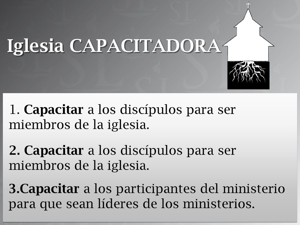 Iglesia CAPACITADORA 1. Capacitar a los discípulos para ser miembros de la iglesia. 2. Capacitar a los discípulos para ser miembros de la iglesia.