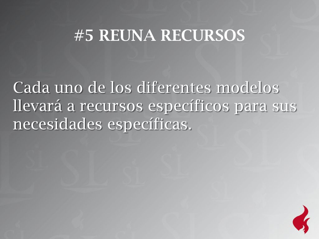 #5 REUNA RECURSOS Cada uno de los diferentes modelos llevará a recursos específicos para sus necesidades específicas.