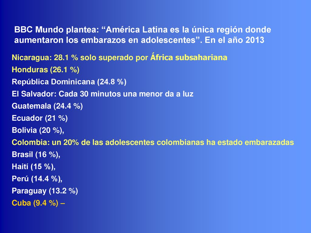 BBC Mundo plantea: América Latina es la única región donde aumentaron los embarazos en adolescentes . En el año 2013