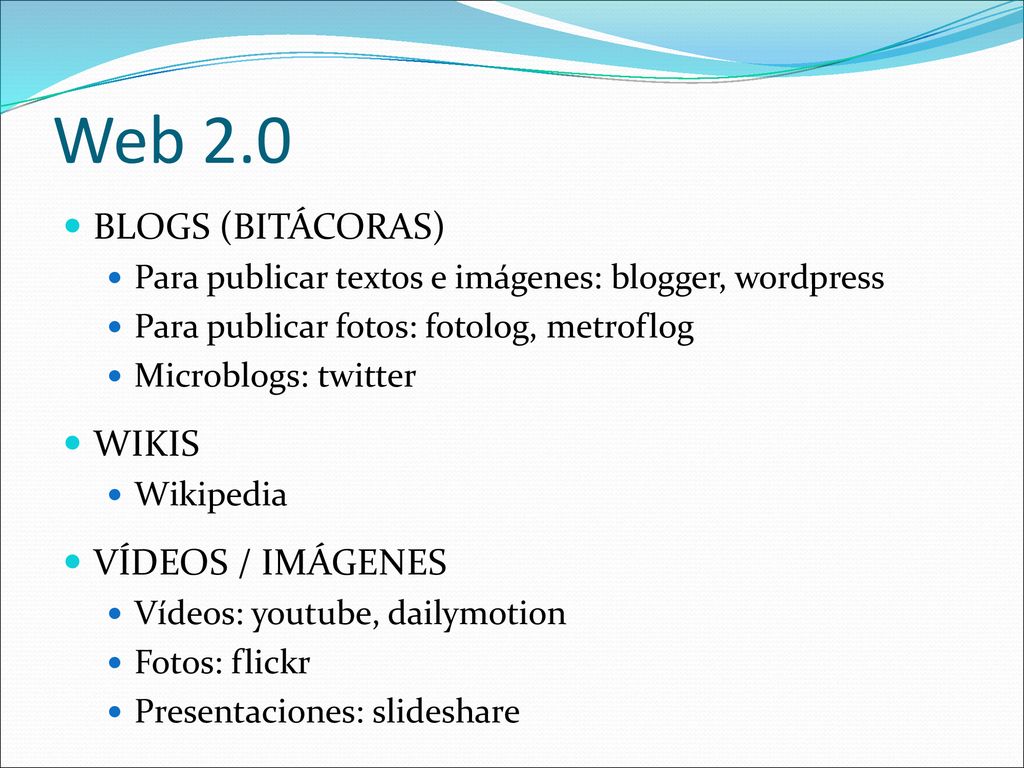 Web 2.0 BLOGS (BITÁCORAS) WIKIS VÍDEOS / IMÁGENES