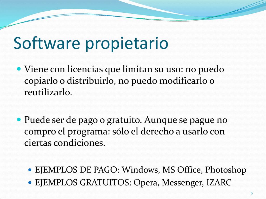 Software propietario Viene con licencias que limitan su uso: no puedo copiarlo o distribuirlo, no puedo modificarlo o reutilizarlo.