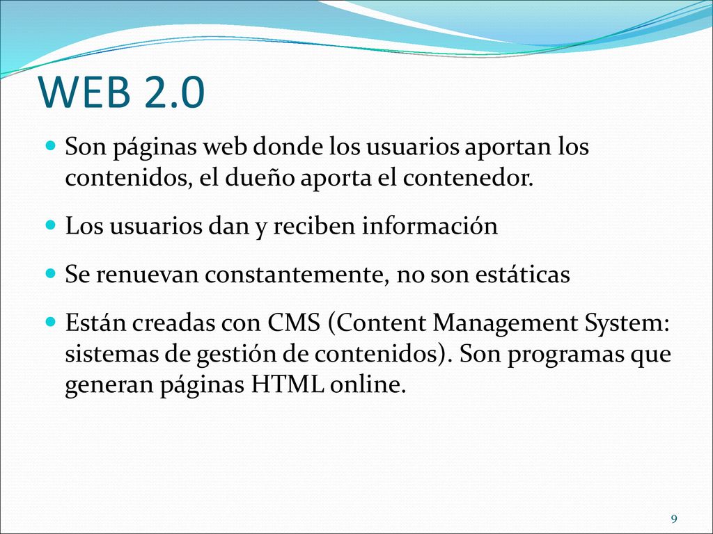 WEB 2.0 Son páginas web donde los usuarios aportan los contenidos, el dueño aporta el contenedor. Los usuarios dan y reciben información.