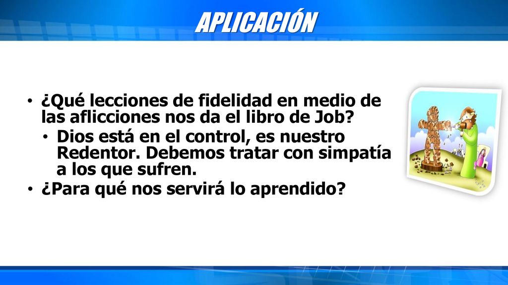 APLICACIÓN ¿Qué lecciones de fidelidad en medio de las aflicciones nos da el libro de Job