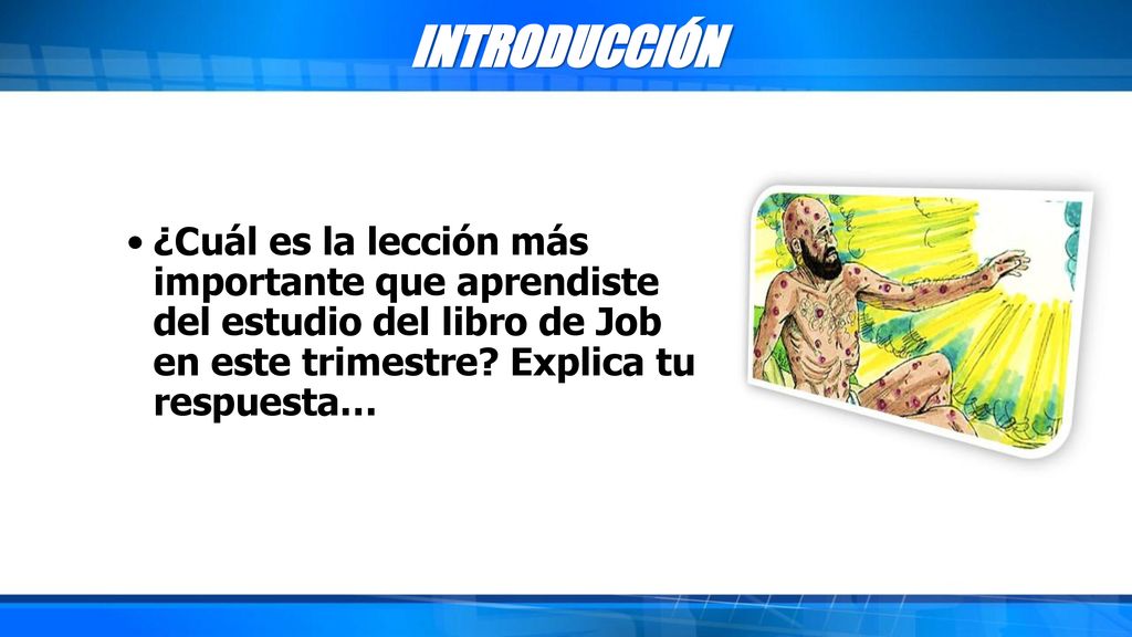 INTRODUCCIÓN ¿Cuál es la lección más importante que aprendiste del estudio del libro de Job en este trimestre.