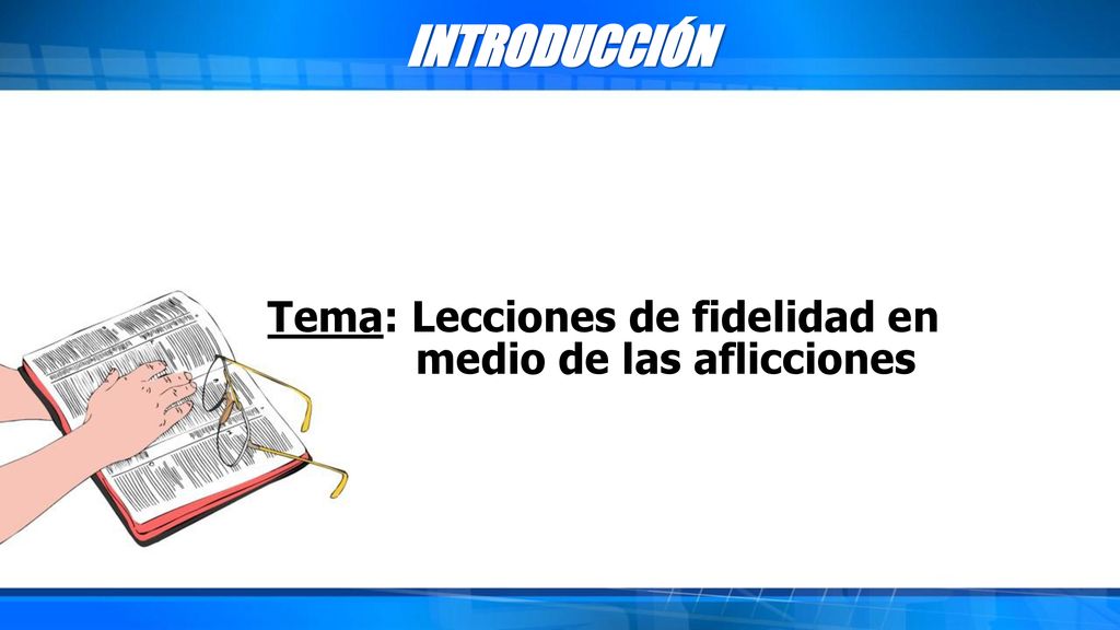 INTRODUCCIÓN Tema: Lecciones de fidelidad en medio de las aflicciones