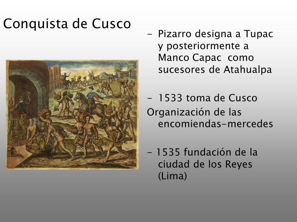 Conquista de Cusco Pizarro designa a Tupac y posteriormente a Manco Capac como sucesores de Atahualpa.