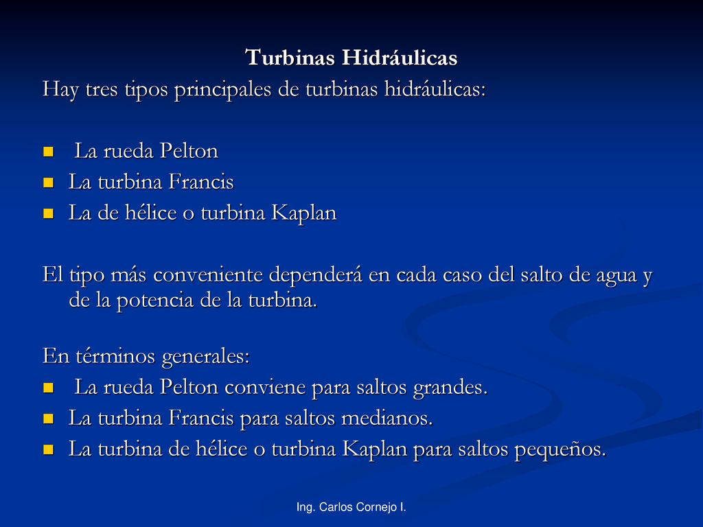 Hay tres tipos principales de turbinas hidráulicas: La rueda Pelton