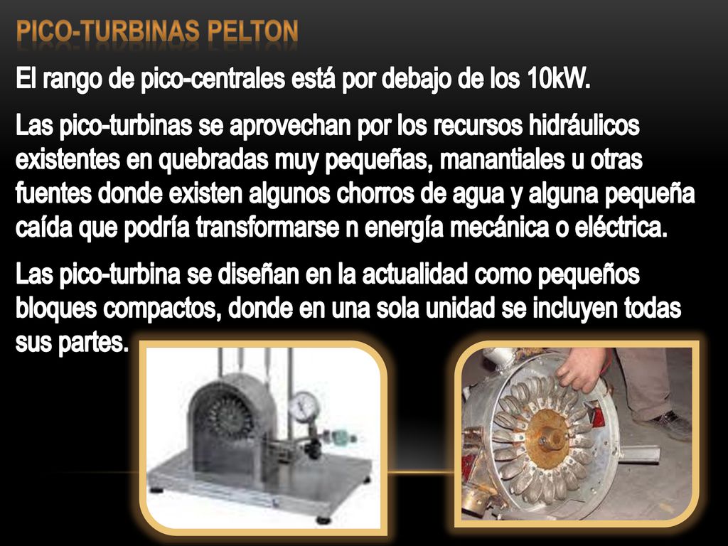 Pico-turbinas Pelton El rango de pico-centrales está por debajo de los 10kW.