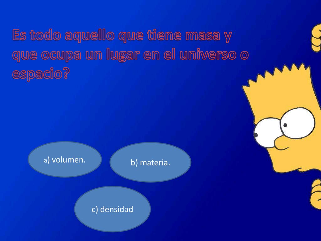 Es todo aquello que tiene masa y que ocupa un lugar en el universo o espacio