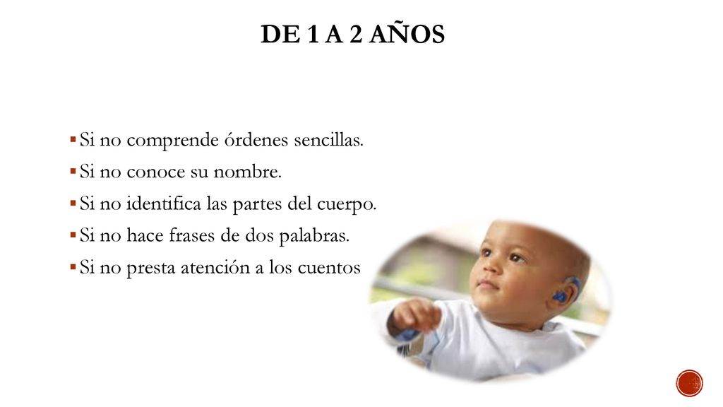 De 1 a 2 años Si no comprende órdenes sencillas.