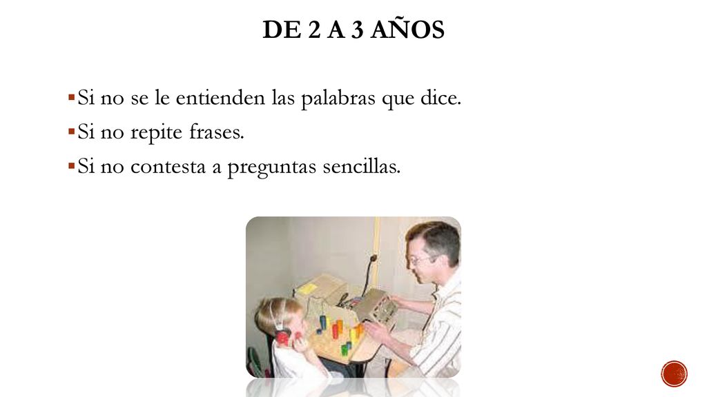 De 2 a 3 años Si no se le entienden las palabras que dice.