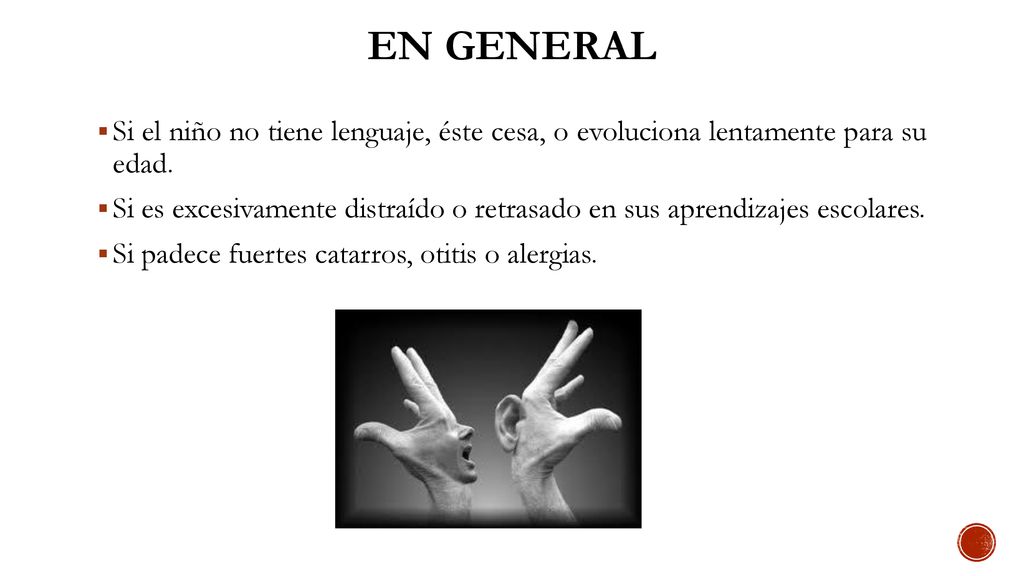 En general Si el niño no tiene lenguaje, éste cesa, o evoluciona lentamente para su edad.